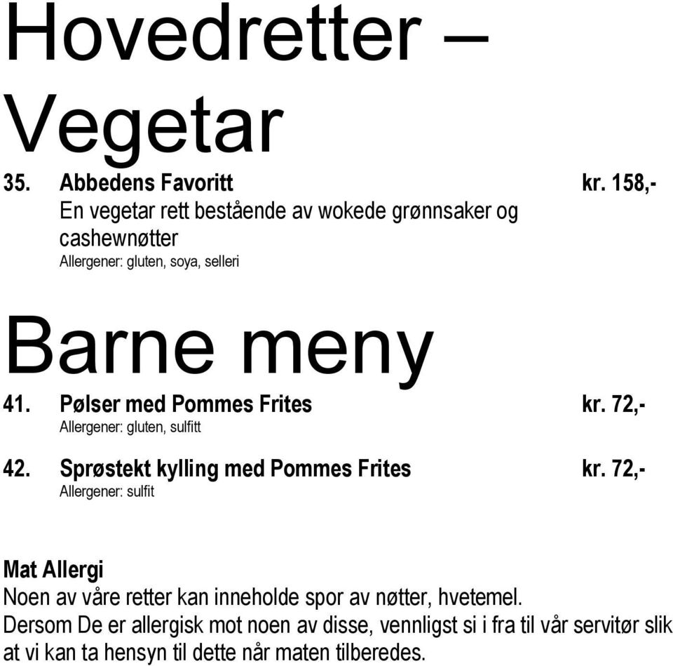 meny 41. Pølser med Pommes Frites Allergener: gluten, sulfitt 42. Sprøstekt kylling med Pommes Frites Allergener: sulfit kr.