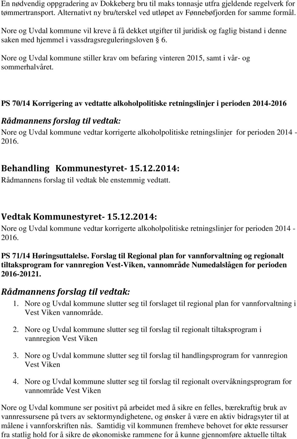 Nore og Uvdal kommune stiller krav om befaring vinteren 2015, samt i vår- og sommerhalvåret.