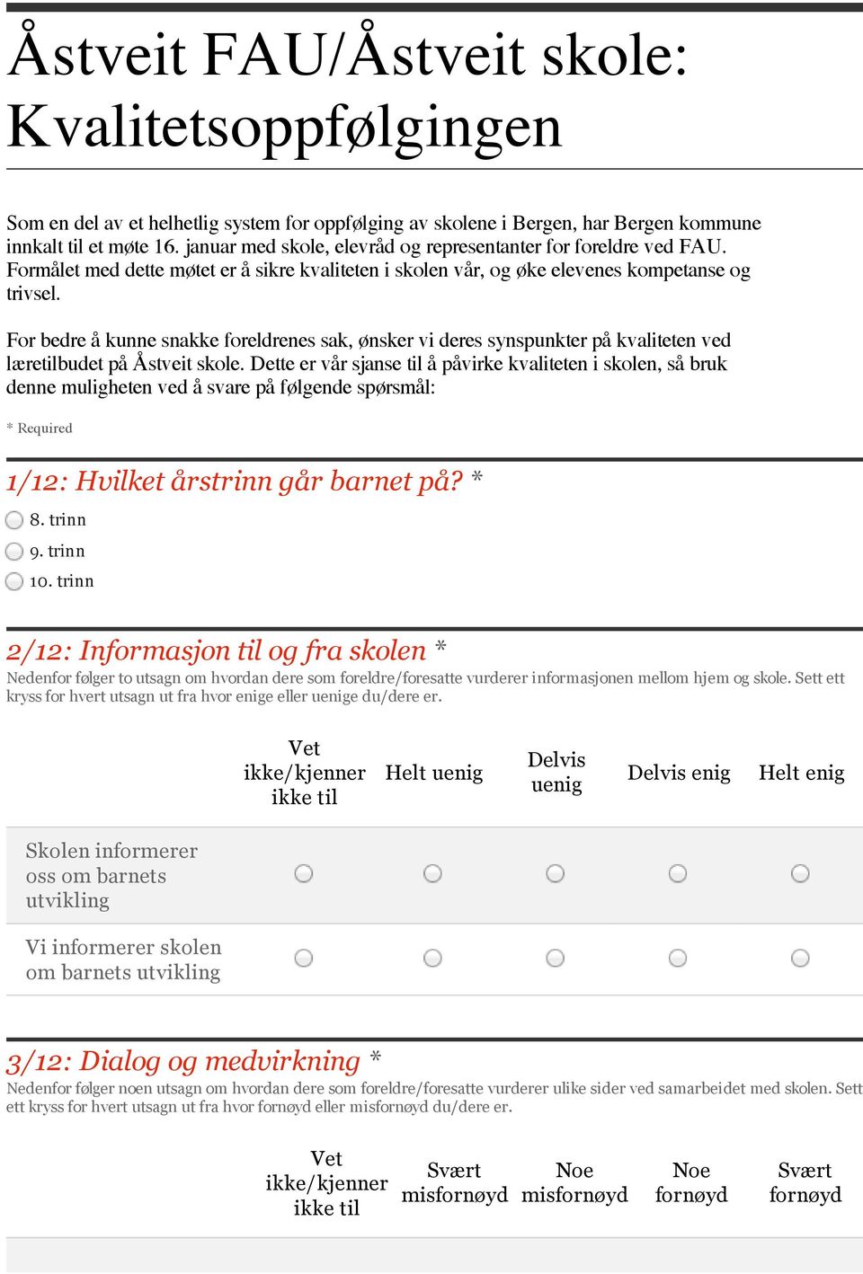 For bedre å kunne snakke foreldrenes sak, ønsker vi deres synspunkter på kvaliteten ved læretilbudet på Åstveit skole.