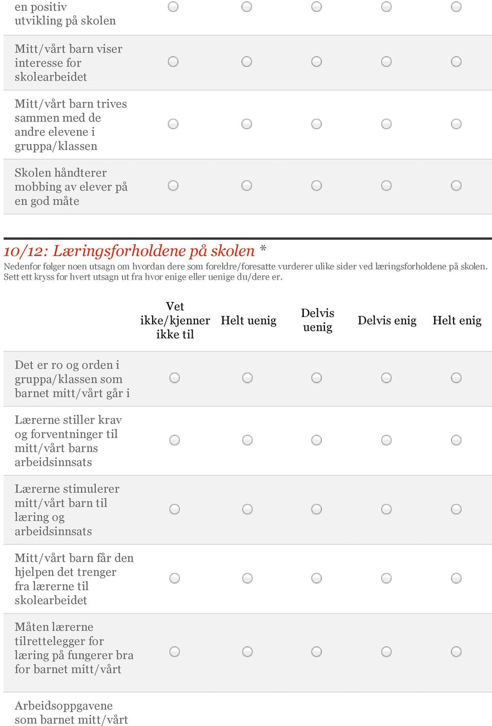 Sett ett kryss for hvert utsagn ut fra hvor enige eller e du/dere er.