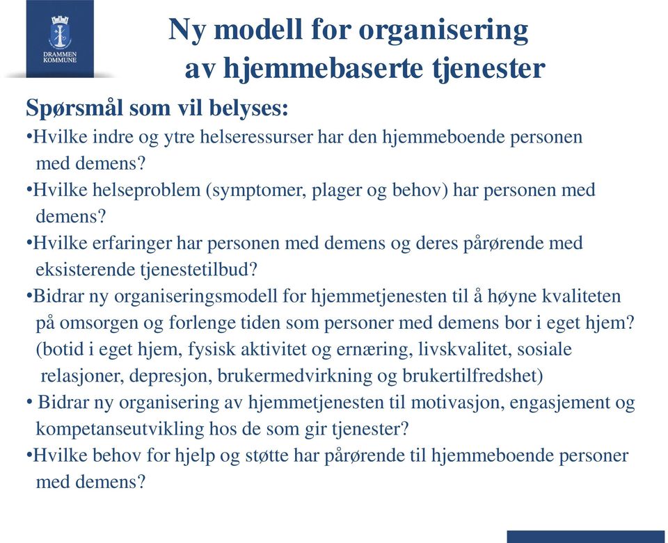 Bidrar ny organiseringsmodell for hjemmetjenesten til å høyne kvaliteten på omsorgen og forlenge tiden som personer med demens bor i eget hjem?