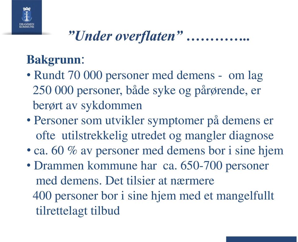 berørt av sykdommen Personer som utvikler symptomer på demens er ofte utilstrekkelig utredet og mangler