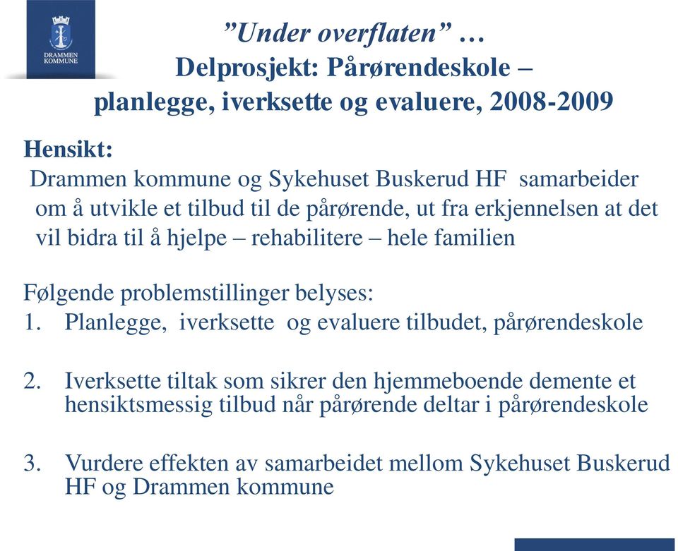 problemstillinger belyses: 1. Planlegge, iverksette og evaluere tilbudet, pårørendeskole 2.