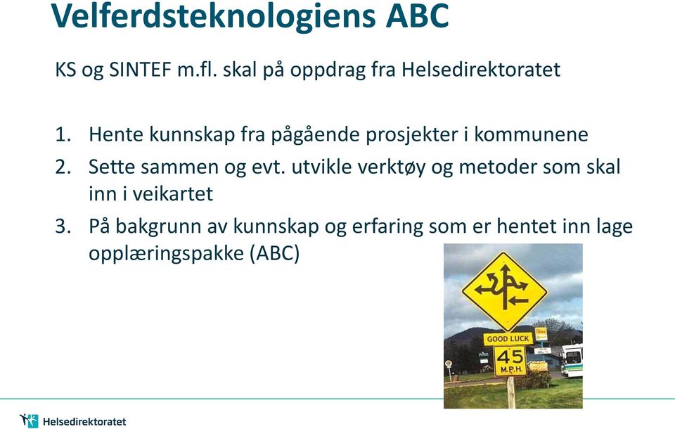 Hente kunnskap fra pågående prosjekter i kommunene 2. Sette sammen og evt.