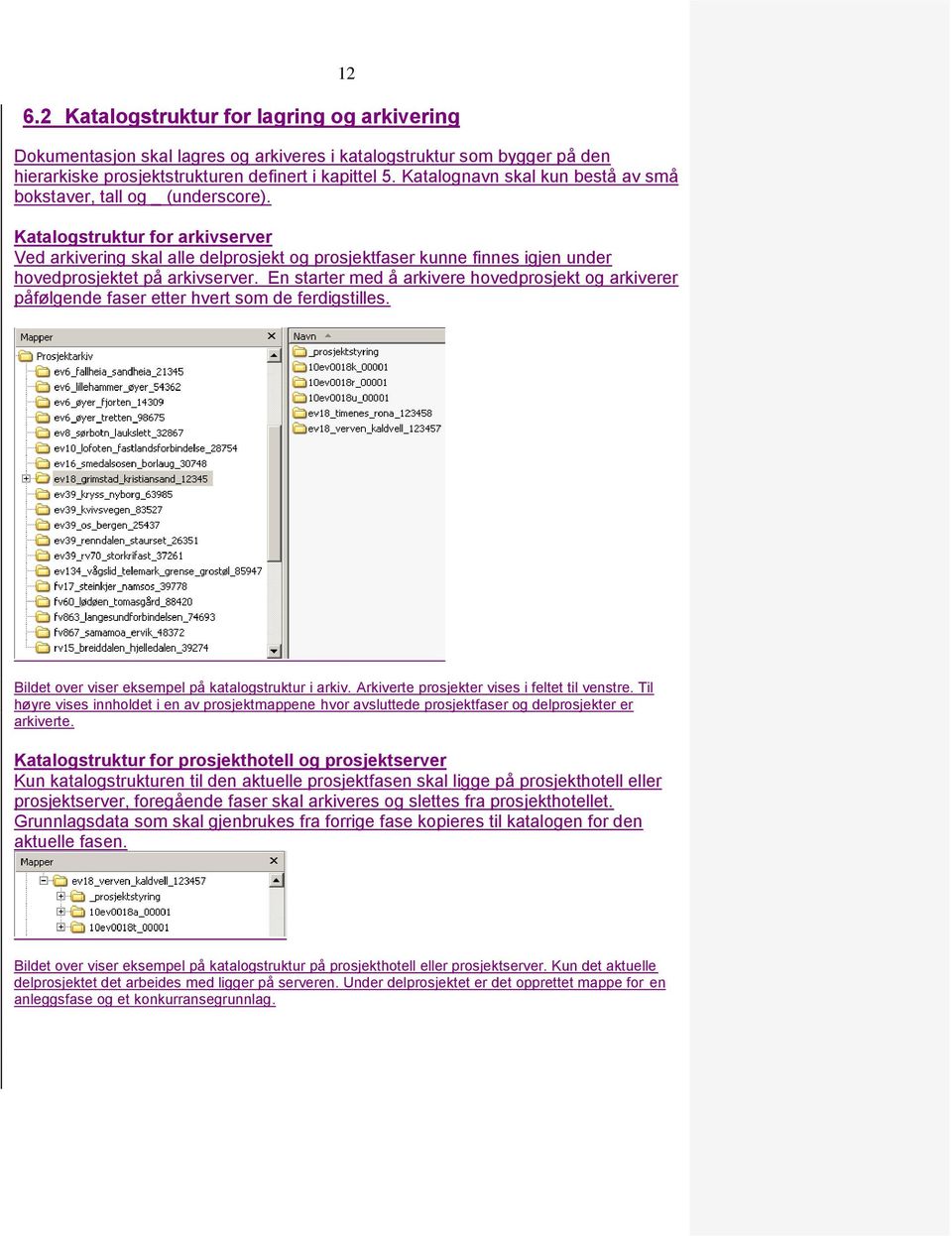 Katalogstruktur for arkivserver Ved arkivering skal alle delprosjekt og prosjektfaser kunne finnes igjen under hovedprosjektet på arkivserver.