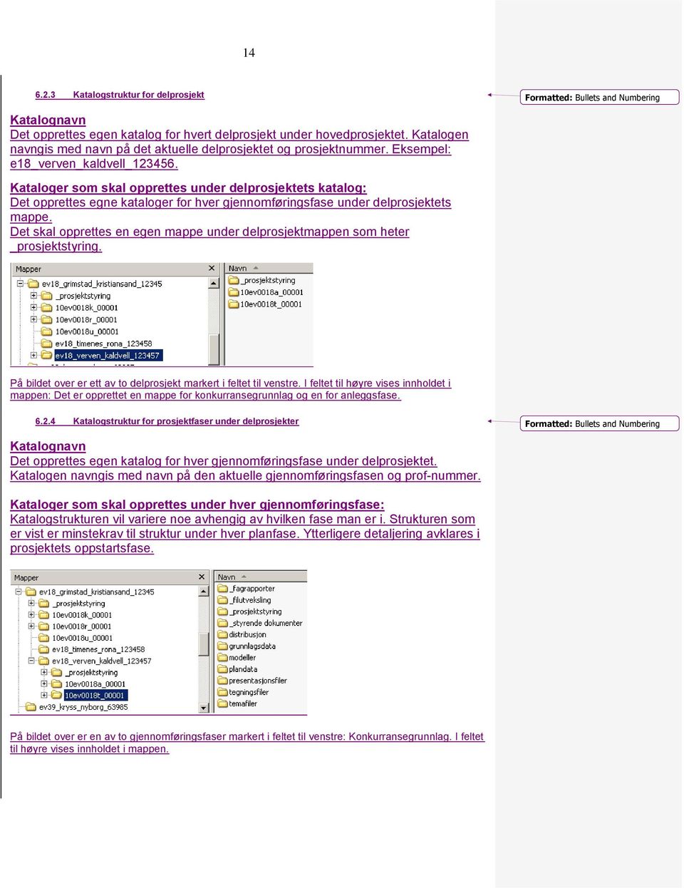 Det skal opprettes en egen mappe under delprosjektmappen som heter _prosjektstyring. På bildet over er ett av to delprosjekt markert i feltet til venstre.