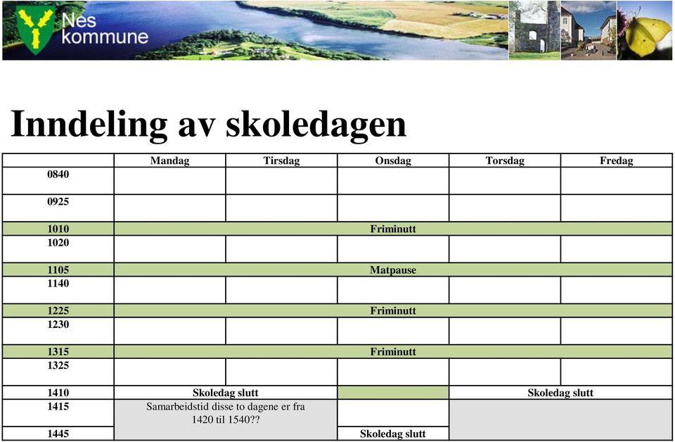 1315 Friminutt 1325 1410 Skoledag slutt Skoledag slutt 1415