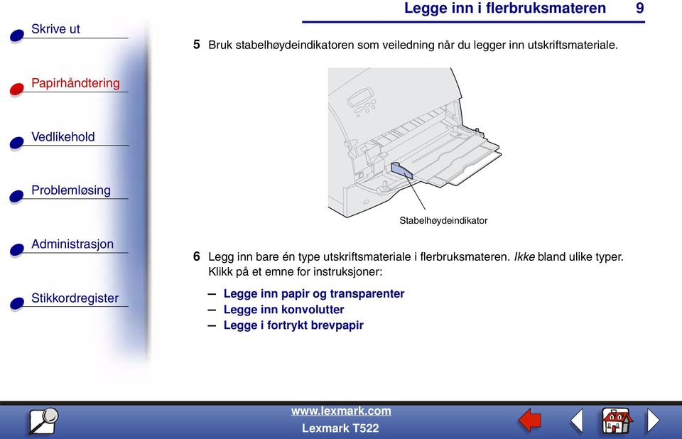 9 6 Legg inn bare én type utskriftsmateriale i flerbruksmateren.