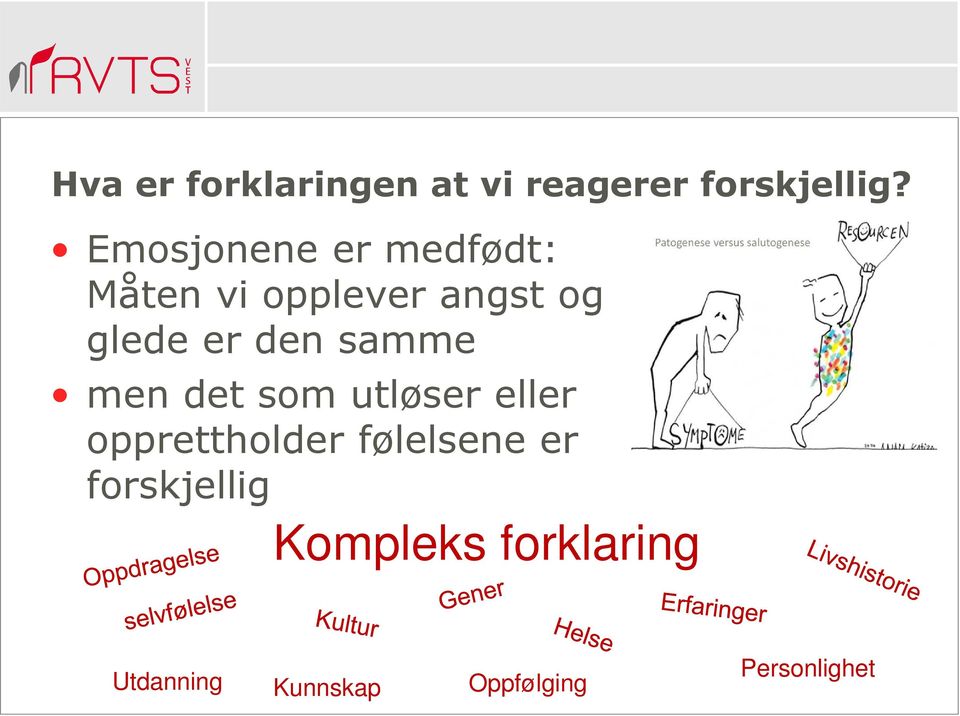 den samme men det som utløser eller opprettholder følelsene