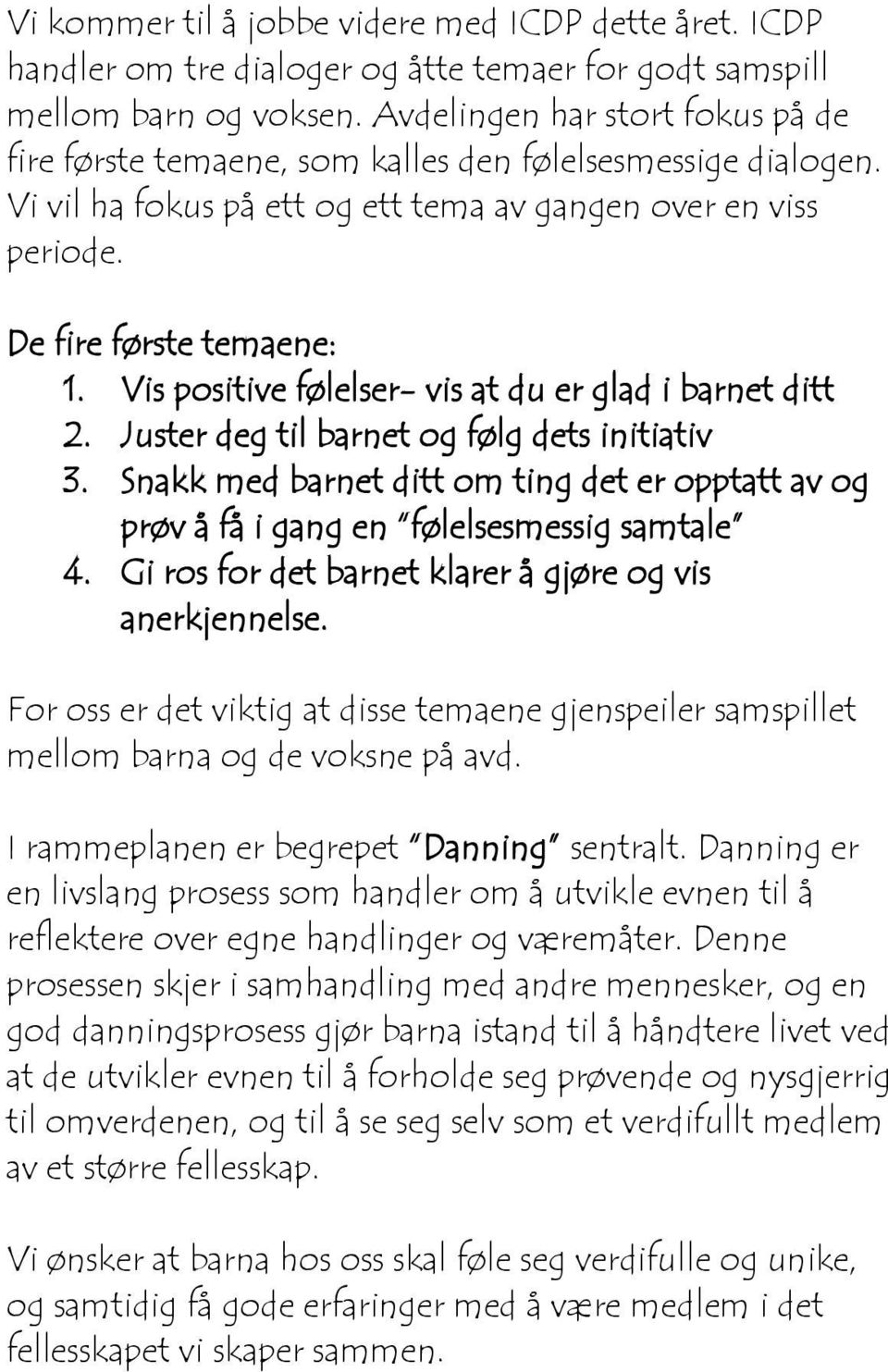 Vis positive følelser- vis at du er glad i barnet ditt 2. Juster deg til barnet og følg dets initiativ 3.