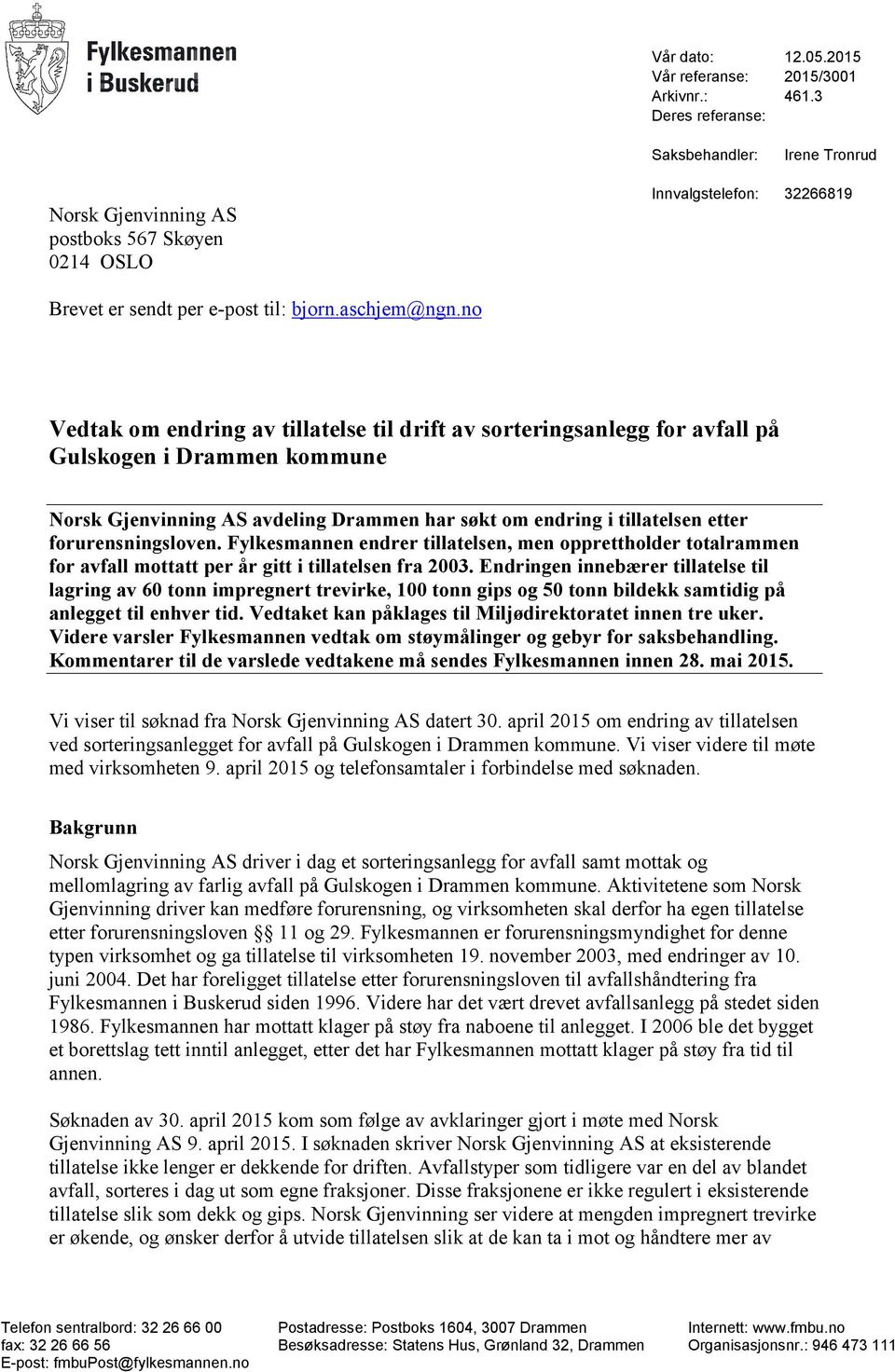 no Vedtak om endring av tillatelse til drift av sorteringsanlegg for avfall på Gulskogen i Drammen kommune Norsk Gjenvinning AS avdeling Drammen har søkt om endring i tillatelsen etter