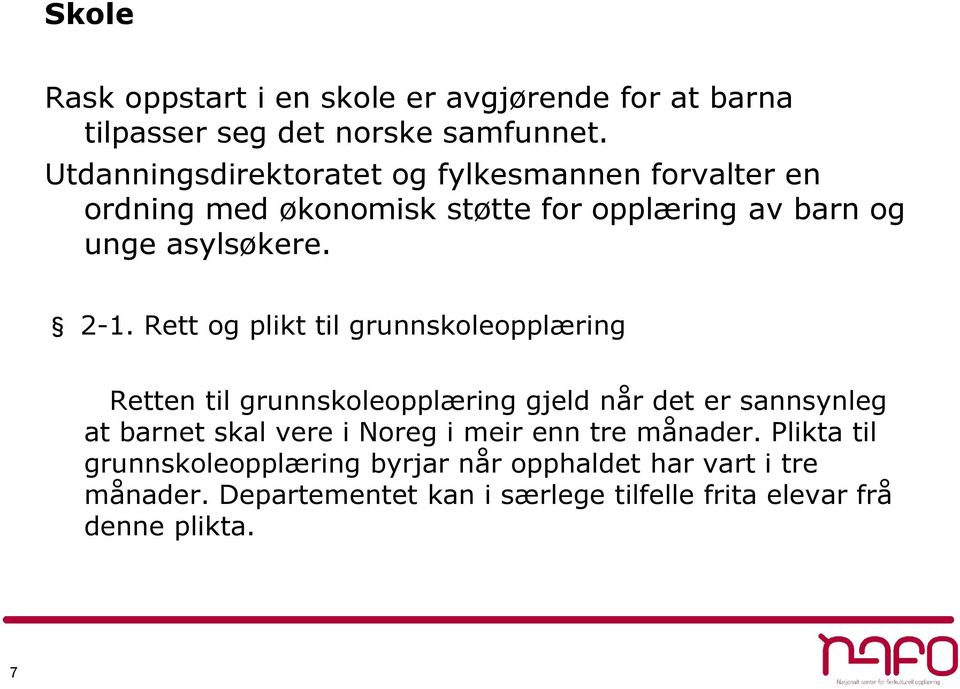 Rett og plikt til grunnskoleopplæring Retten til grunnskoleopplæring gjeld når det er sannsynleg at barnet skal vere i Noreg i