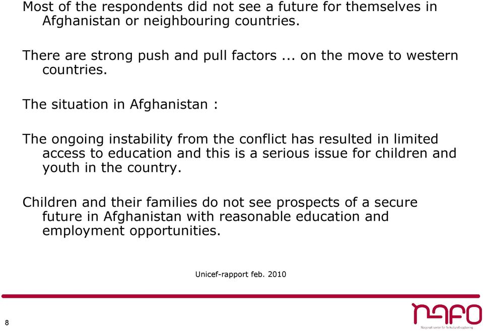 The situation in Afghanistan : The ongoing instability from the conflict has resulted in limited access to education and this is a