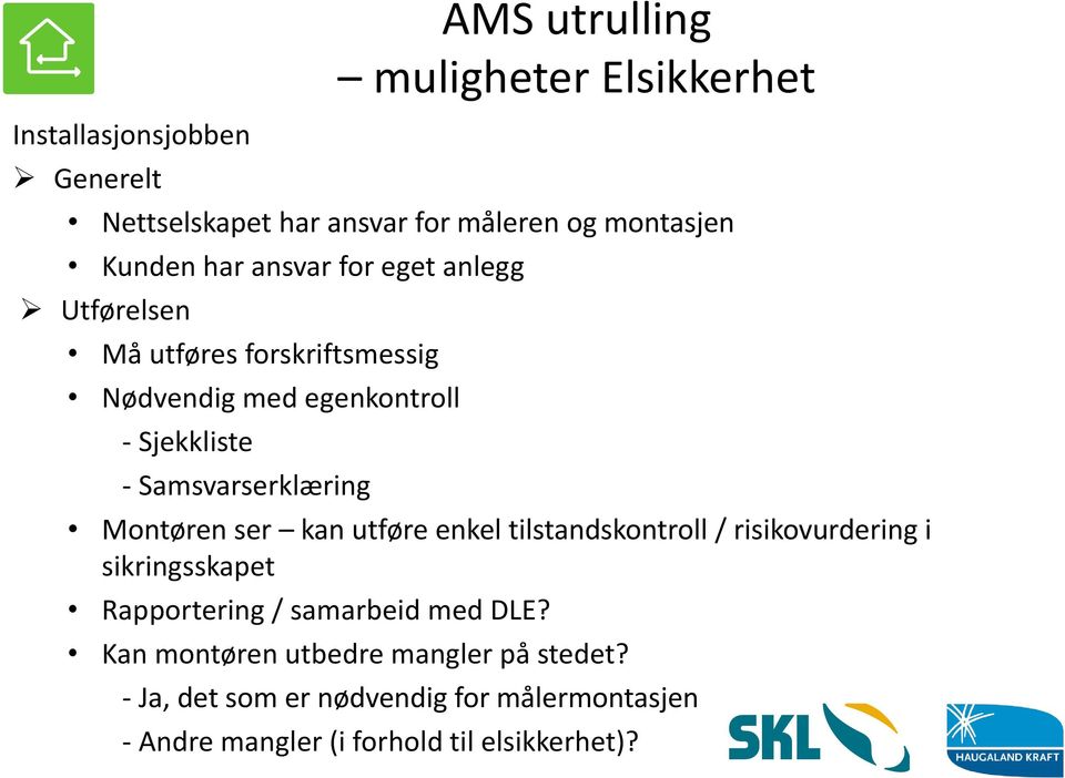 Samsvarserklæring Montøren ser kan utføre enkel tilstandskontroll / risikovurdering i sikringsskapet Rapportering /