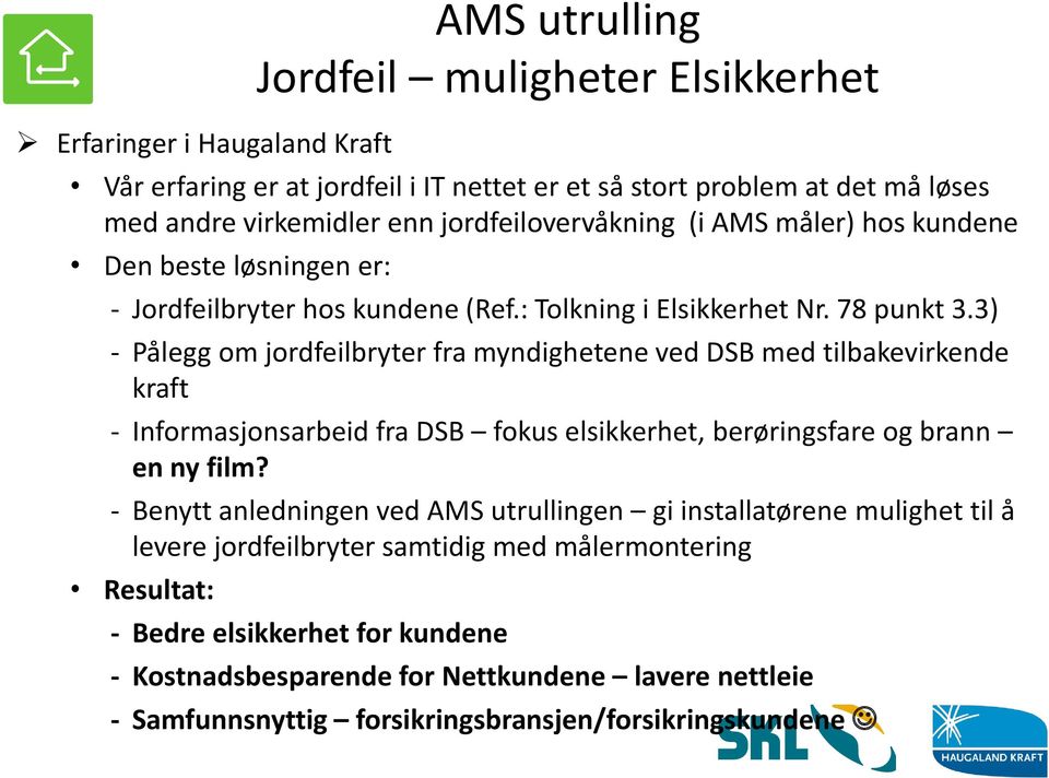 3) - Pålegg om jordfeilbryter fra myndighetene ved DSB med tilbakevirkende kraft - Informasjonsarbeid fra DSB fokus elsikkerhet, berøringsfare og brann en ny film?