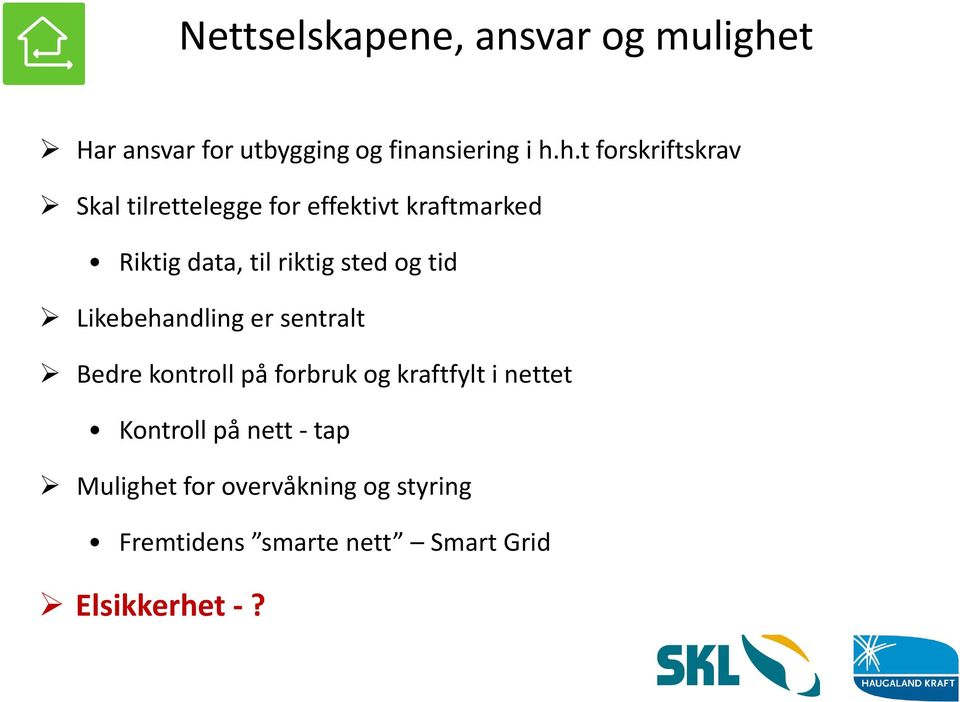 h.t forskriftskrav Skal tilrettelegge for effektivt kraftmarked Riktig data, til riktig