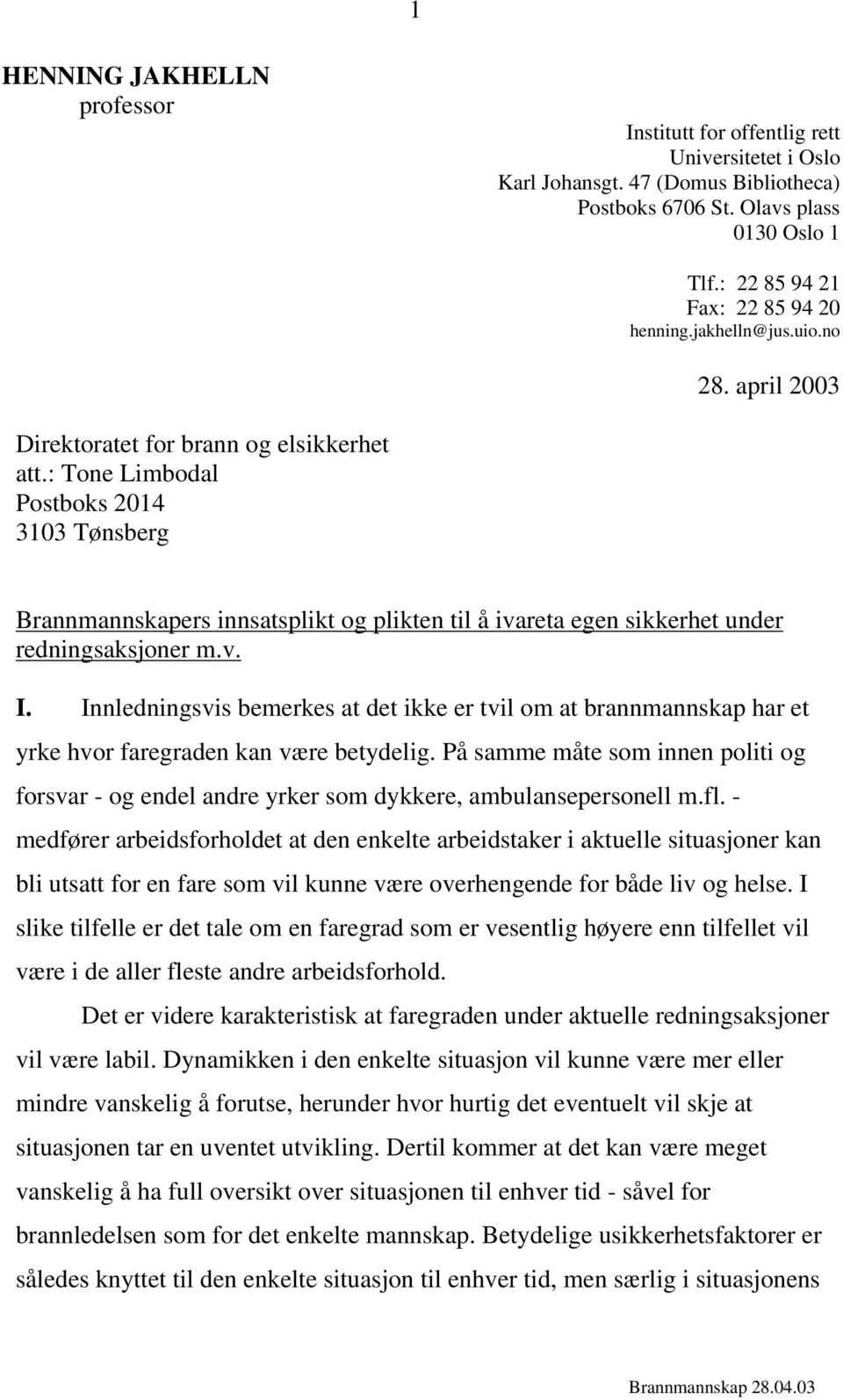 : Tone Limbodal Postboks 2014 3103 Tønsberg Brannmannskapers innsatsplikt og plikten til å ivareta egen sikkerhet under redningsaksjoner m.v. I.