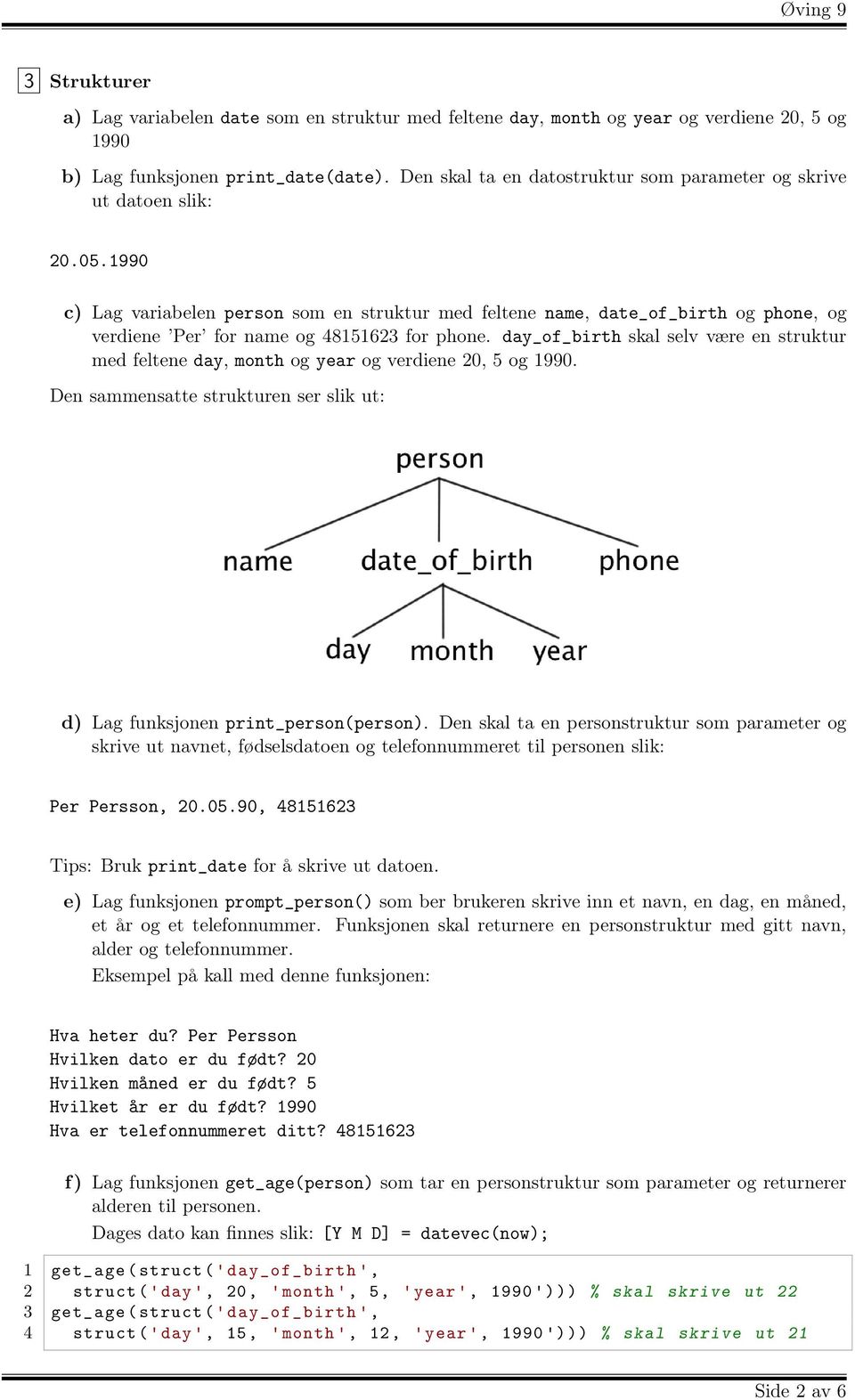 1990 c) Lag variabelen person som en struktur med feltene name, date_of_birth og phone, og verdiene Per for name og 48151623 for phone.