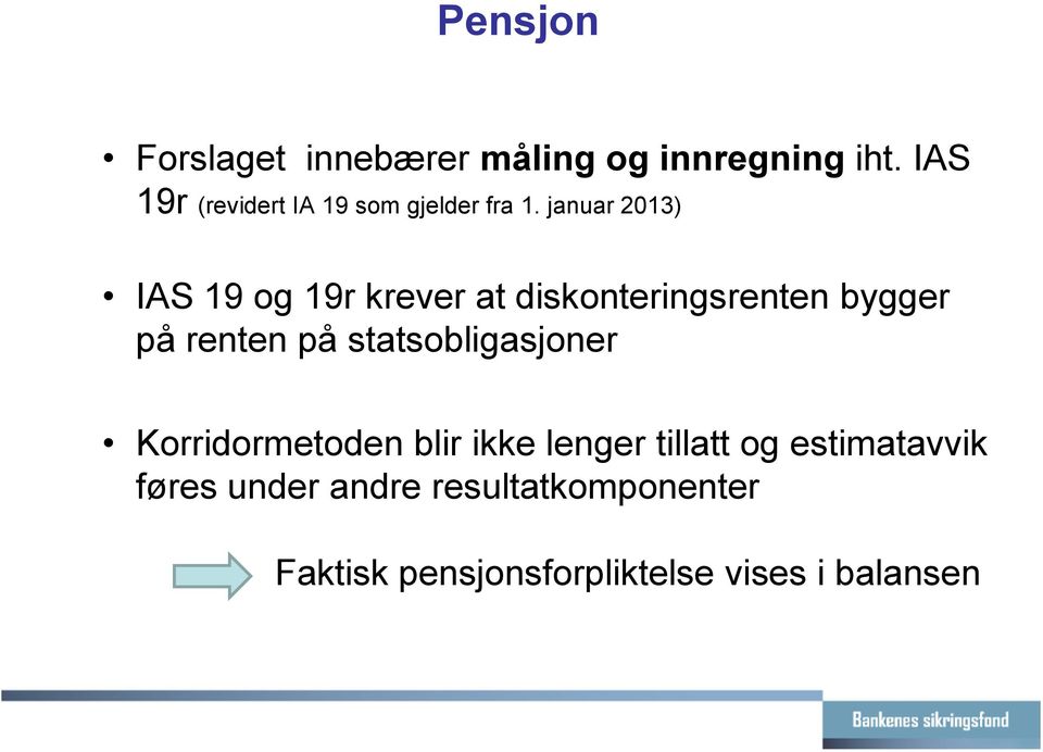 januar 2013) IAS 19 og 19r krever at diskonteringsrenten bygger på renten på