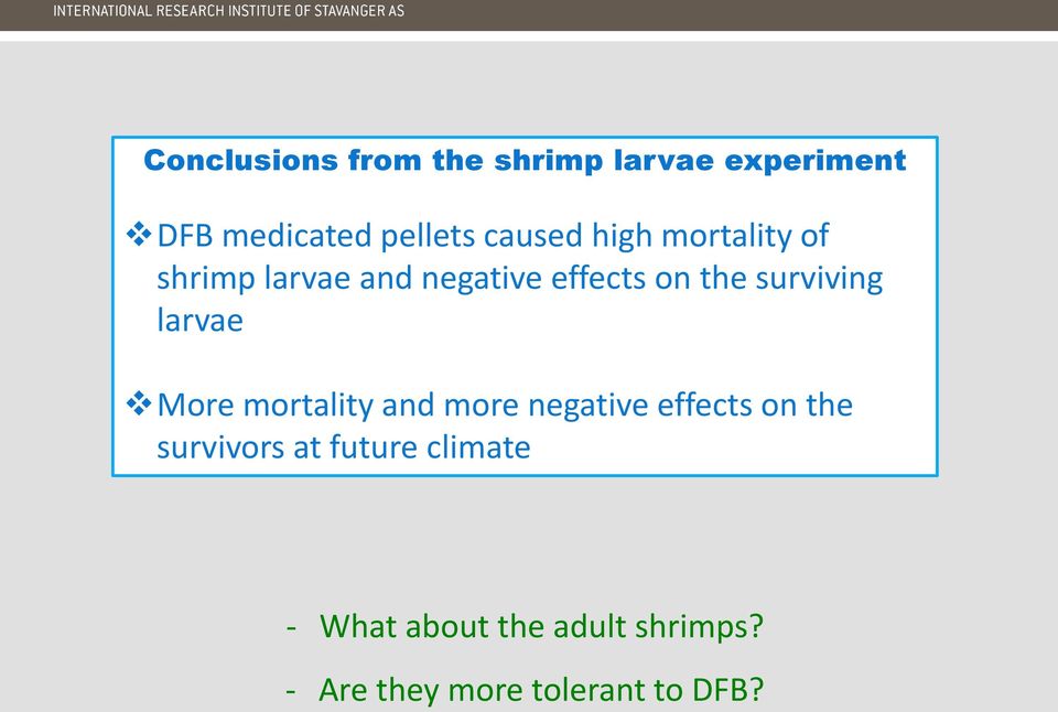 larvae More mortality and more negative effects on the survivors at