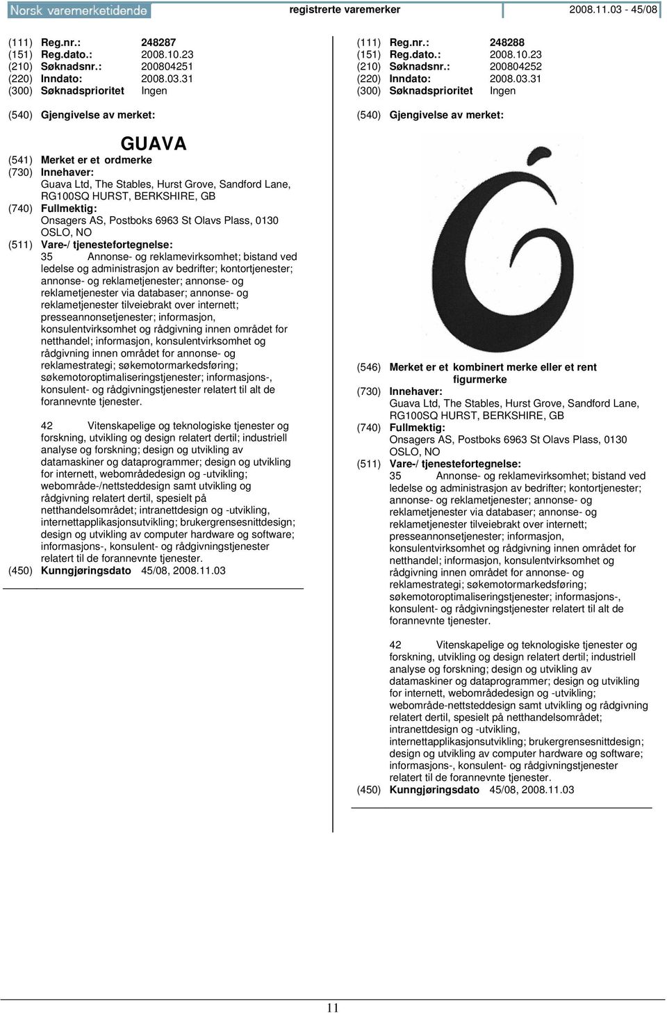 31 GUAVA Guava Ltd, The Stables, Hurst Grove, Sandford Lane, RG100SQ HURST, BERKSHIRE, GB Onsagers AS, Postboks 6963 St Olavs Plass, 0130 OSLO, 35 Annonse- og reklamevirksomhet; bistand ved ledelse