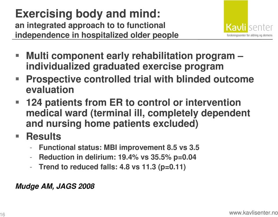 or intervention medical ward (terminal ill, completely dependent and nursing home patients excluded) Results - Functional status: MBI