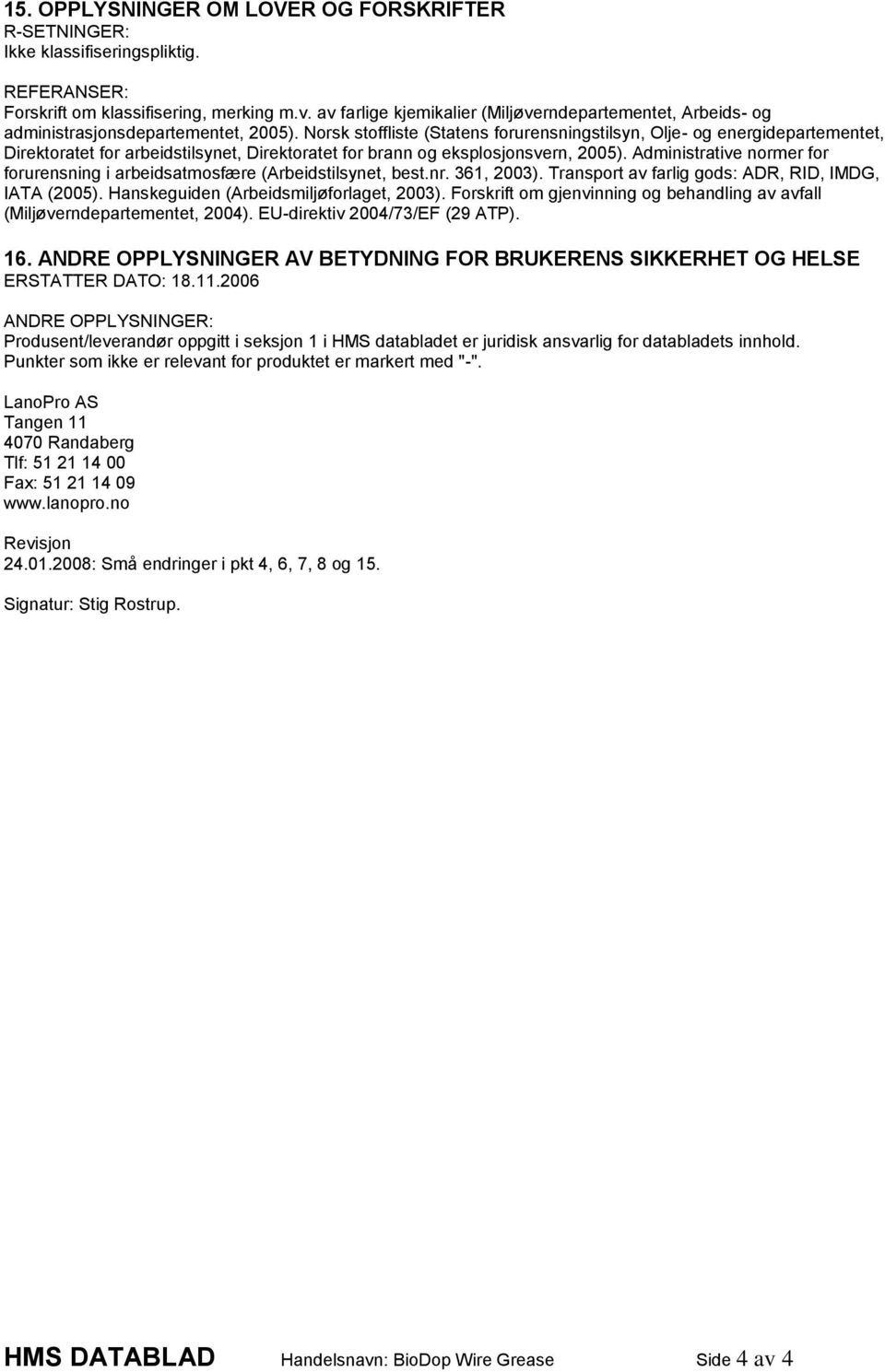 Norsk stoffliste (Statens forurensningstilsyn, Olje- og energidepartementet, Direktoratet for arbeidstilsynet, Direktoratet for brann og eksplosjonsvern, 2005).