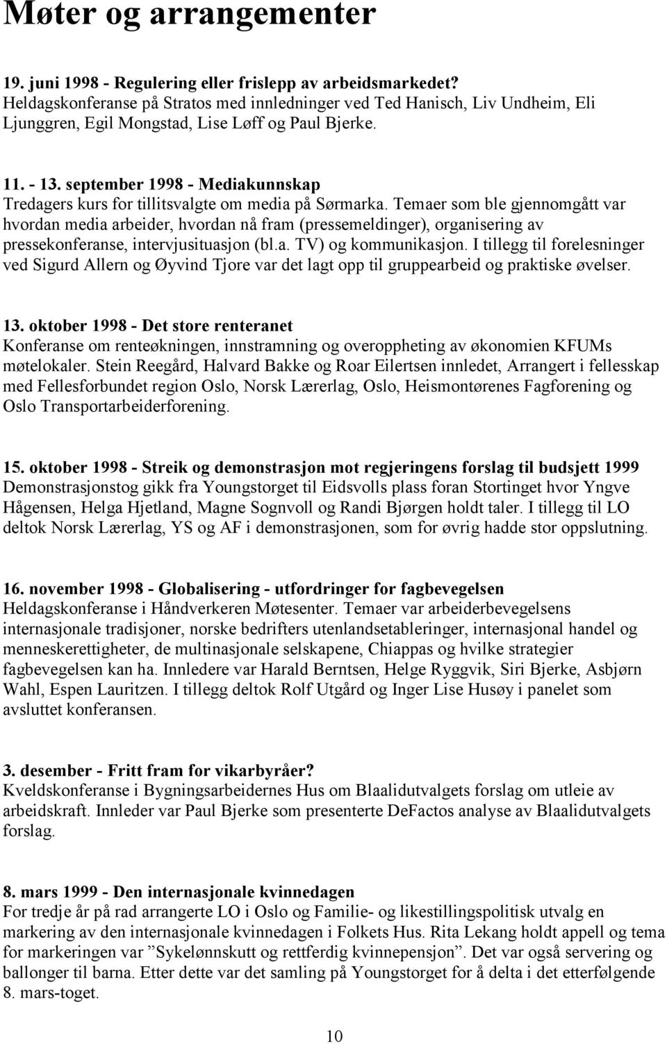 september 1998 - Mediakunnskap Tredagers kurs for tillitsvalgte om media på Sørmarka.
