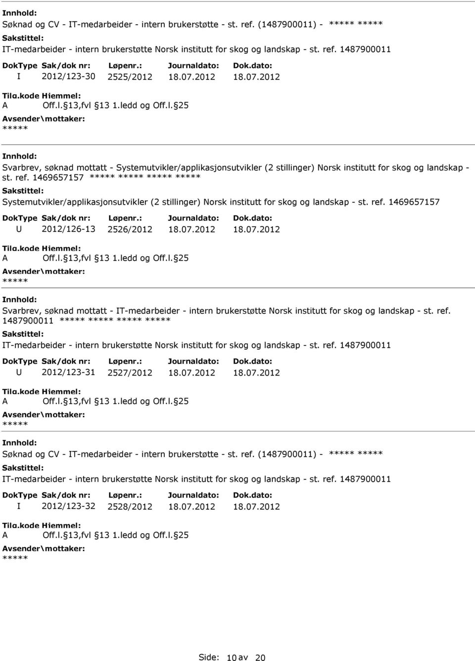 1487900011 2012/123-30 2525/2012 Svarbrev, søknad mottatt - Systemutvikler/applikasjonsutvikler (2 stillinger) Norsk institutt for skog og landskap - st. ref.