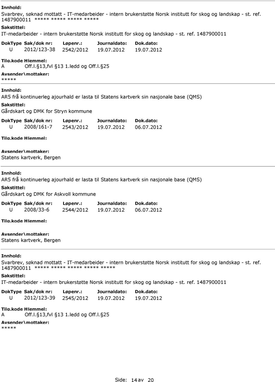 Bergen R5 frå kontinuerleg ajourhald er lasta til Statens kartverk sin nasjonale base (QMS) Gårdskart og DMK for skvoll kommune 2008/33-6 2544/2012 Statens kartverk, Bergen  ref.