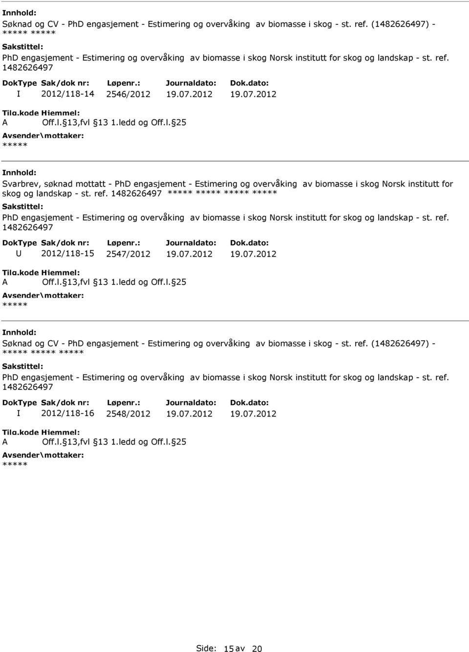 1482626497 2012/118-14 2546/2012 Svarbrev, søknad mottatt - PhD engasjement - Estimering og overvåking av biomasse i skog Norsk institutt for skog og landskap - st. ref.