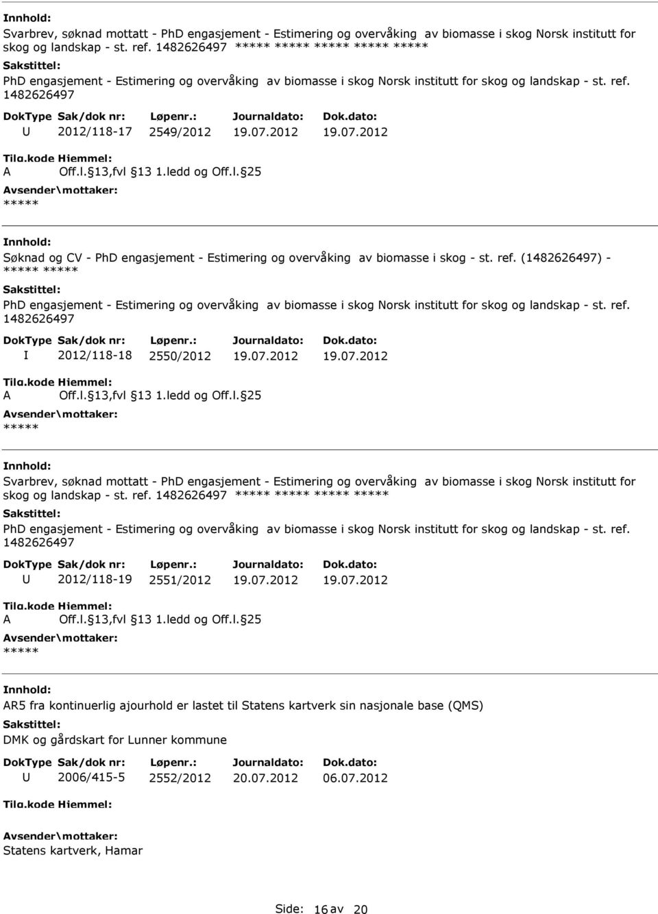 1482626497 2012/118-17 2549/2012 Søknad og CV - PhD engasjement - Estimering og overvåking av biomasse i skog - st. ref.