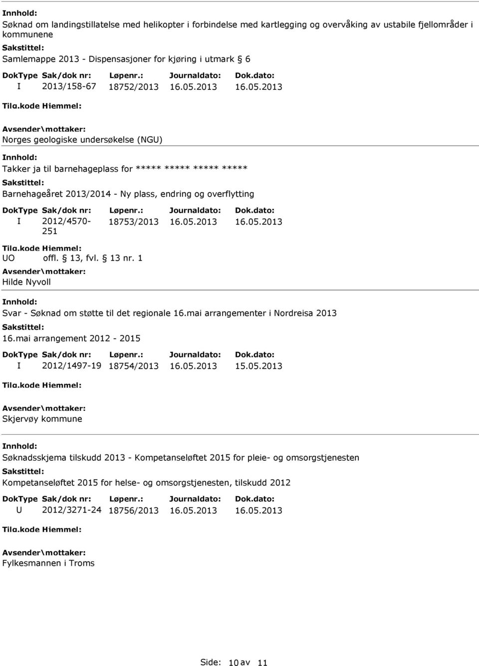 : 18753/2013 O offl. 13, fvl. 13 nr. 1 Hilde Nyvoll Svar - Søknad om støtte til det regionale 16.mai arrangementer i Nordreisa 2013 16.