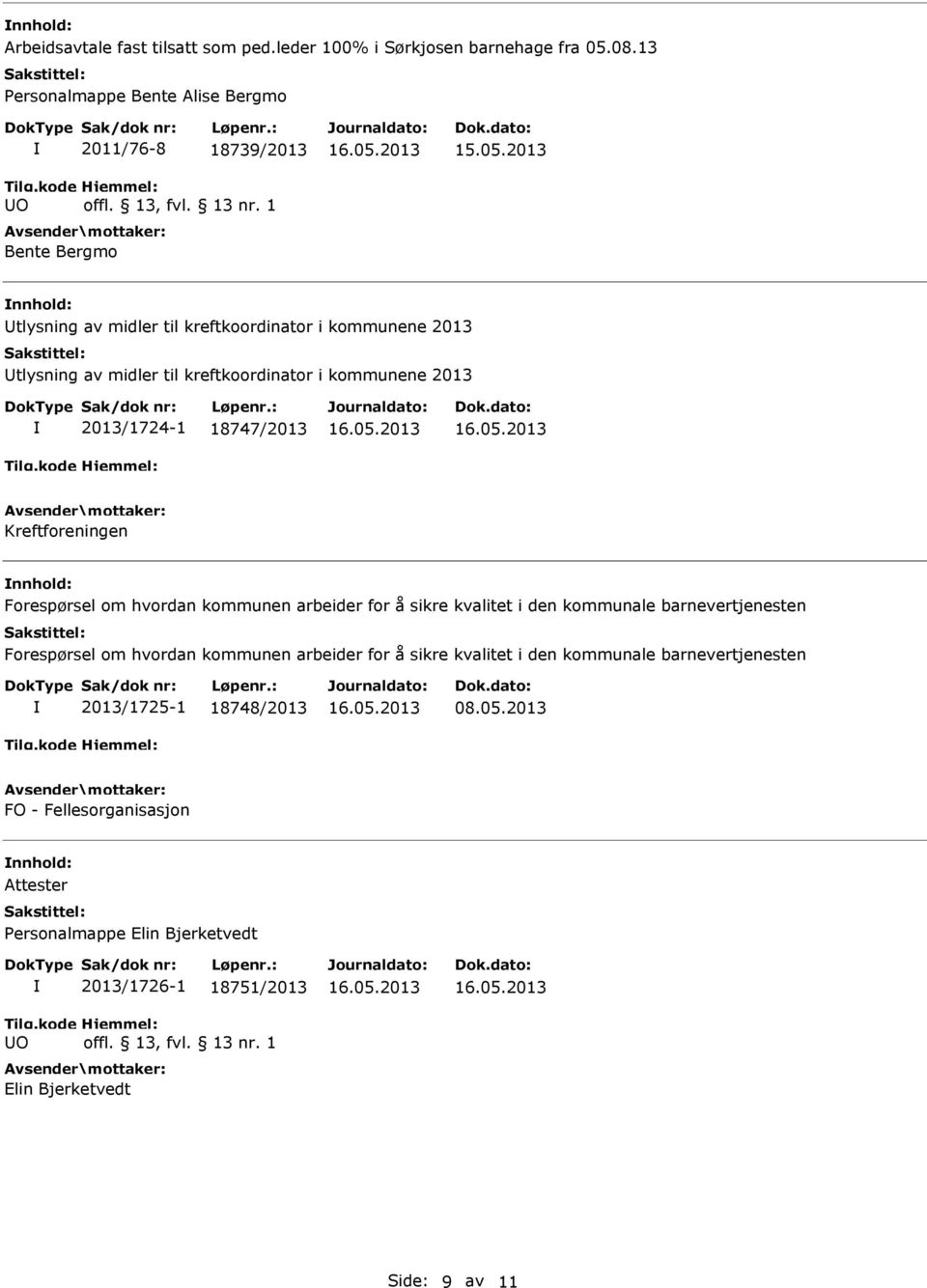 Forespørsel om hvordan kommunen arbeider for å sikre kvalitet i den kommunale barnevertjenesten Forespørsel om hvordan kommunen arbeider for å sikre kvalitet i den kommunale