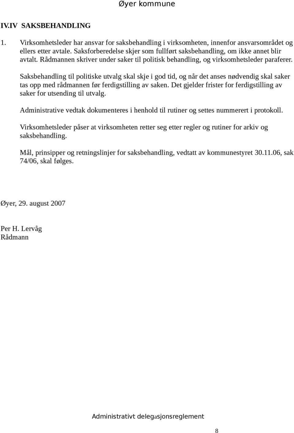 Saksbehandling til politiske utvalg skal skje i god tid, og når det anses nødvendig skal saker tas opp med rådmannen før ferdigstilling av saken.