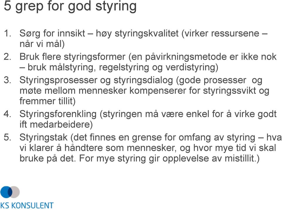 Styringsprosesser og styringsdialog (gode prosesser og møte mellom mennesker kompenserer for styringssvikt og fremmer tillit) 4.