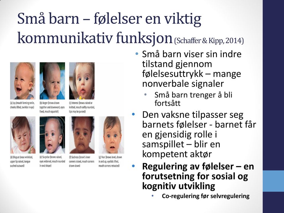 tilpasser seg barnets følelser - barnet får en gjensidig rolle i samspillet blir en kompetent aktør