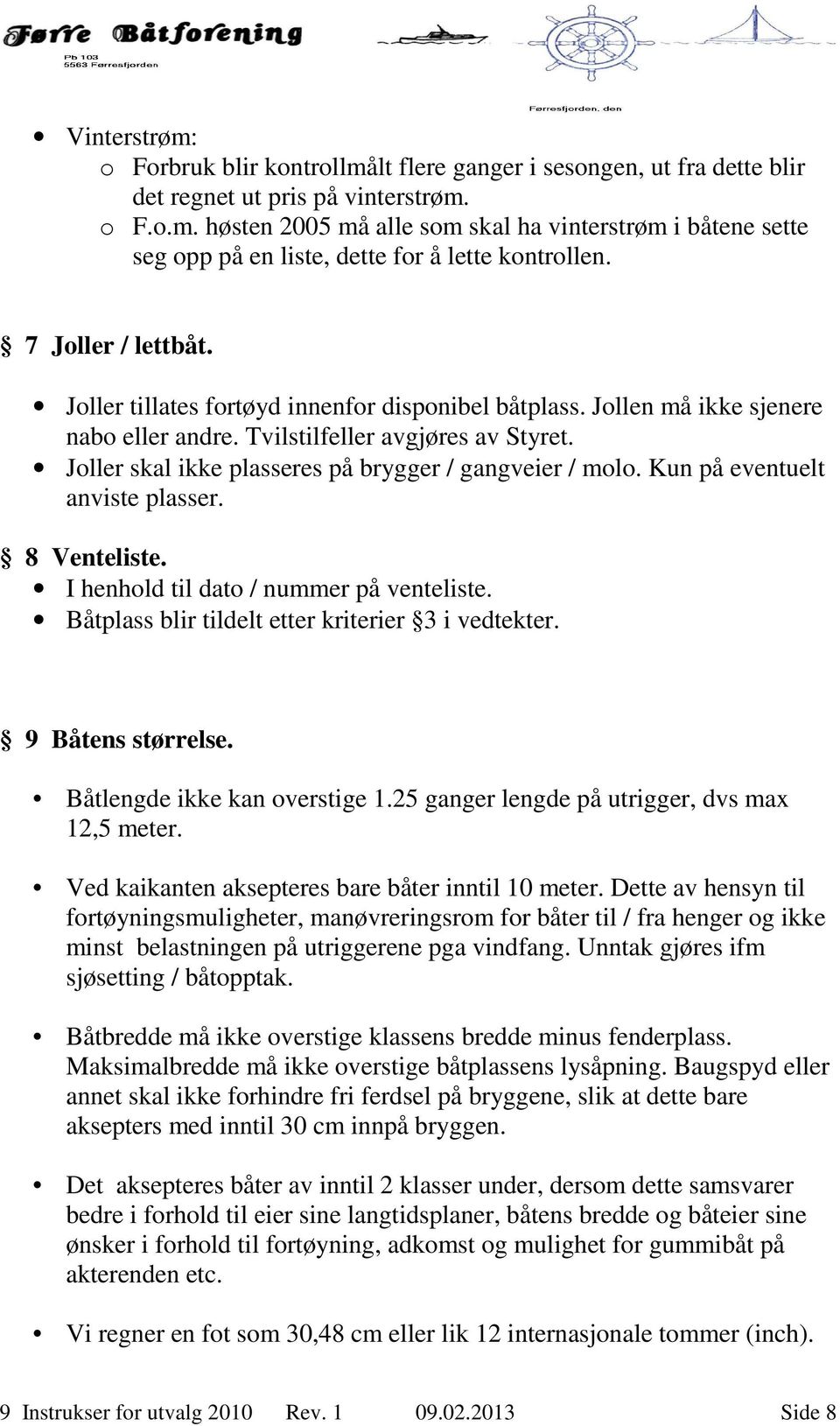 Joller skal ikke plasseres på brygger / gangveier / molo. Kun på eventuelt anviste plasser. 8 Venteliste. I henhold til dato / nummer på venteliste.