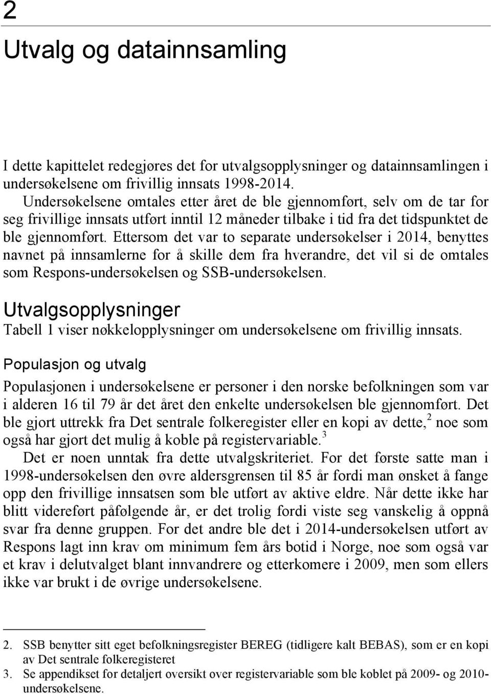 Ettersom det var to separate undersøkelser i 2014, benyttes navnet på innsamlerne for å skille dem fra hverandre, det vil si de omtales som Respons-undersøkelsen og SSB-undersøkelsen.