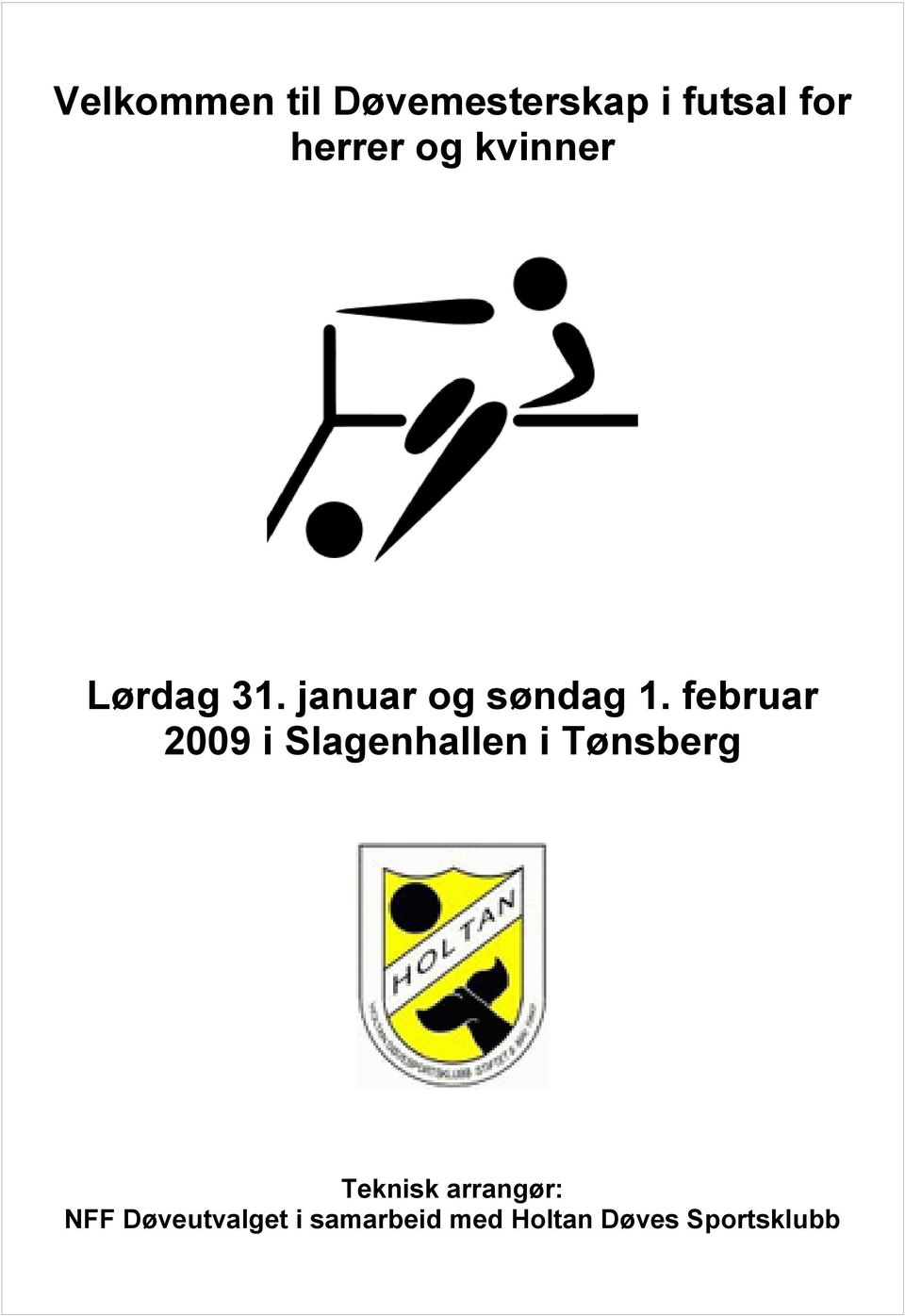 februar 2009 i Slagenhallen i Tønsberg Teknisk