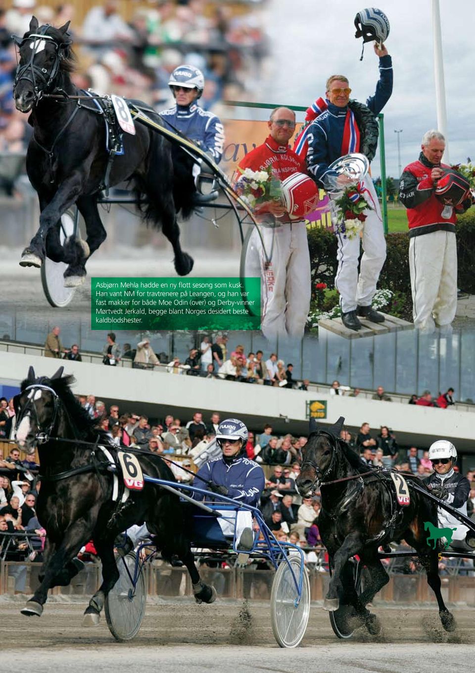 fast makker for både Moe Odin (over) og Derby-vinner