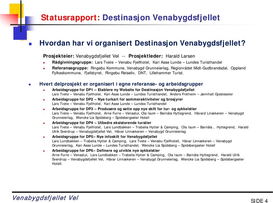 Midt-Gudbrandsdal, Oppland Fylkeskommune, Fjellstyret, Ringebu Reiseliv, DNT, Lillehammer Turist.