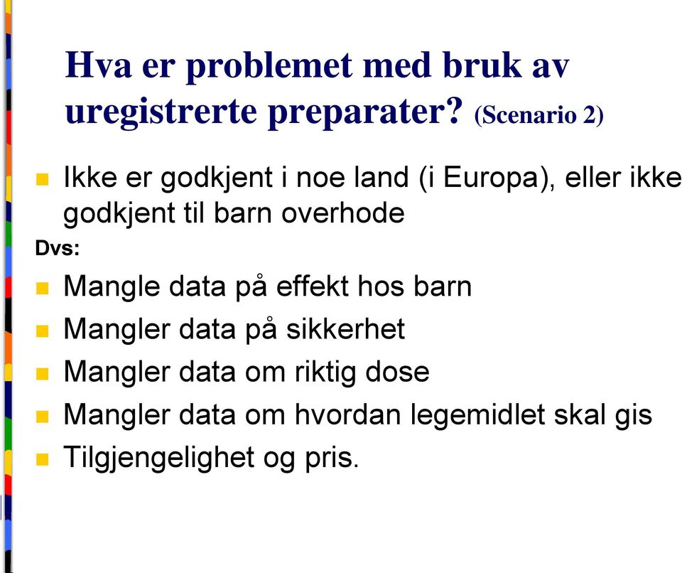 til barn overhode Dvs: Mangle data på effekt hos barn Mangler data på