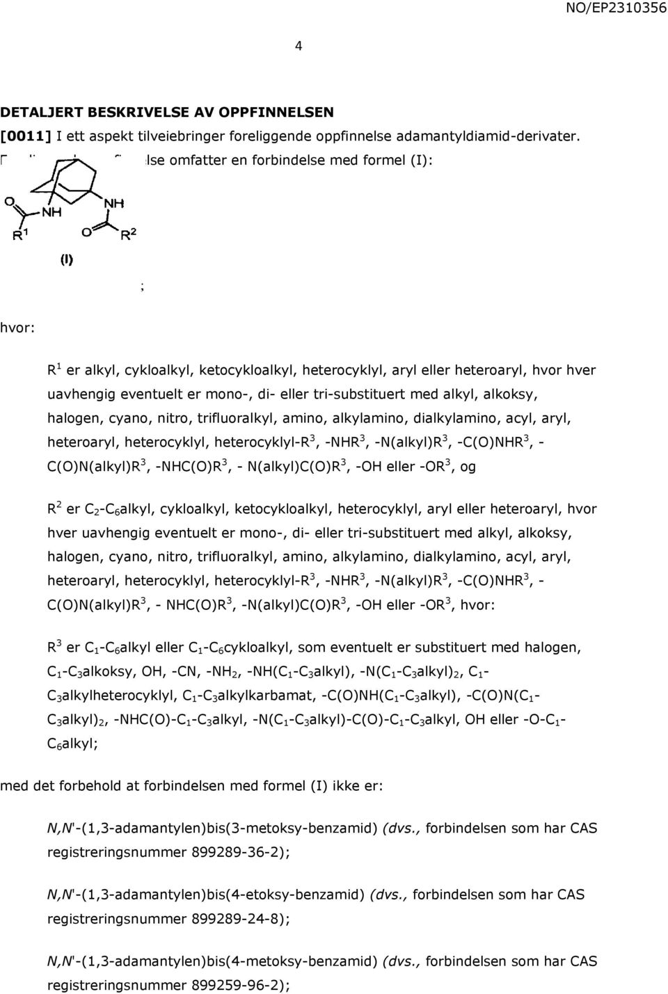 tri-substituert med alkyl, alkoksy, halogen, cyano, nitro, trifluoralkyl, amino, alkylamino, dialkylamino, acyl, aryl, heteroaryl, heterocyklyl, heterocyklyl-r 3, -NHR 3, -N(alkyl)R 3, -C(O)NHR 3, -