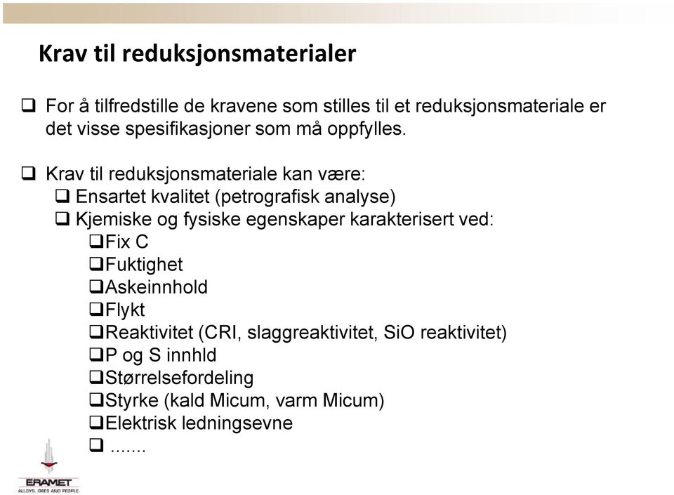 Krav til reduksjonsmateriale kan være: Ensartet kvalitet (petrografisk analyse) Kjemiske og fysiske egenskaper