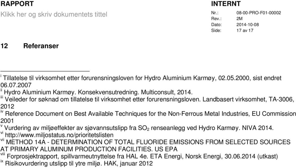 Landbasert virksomhet, TA-3006, 2012 iv Reference Document on Best Available Techniques for the Non-Ferrous Metal Industries, EU Commission 2001 v Vurdering av miljøeffekter av sjøvannsutslipp fra SO