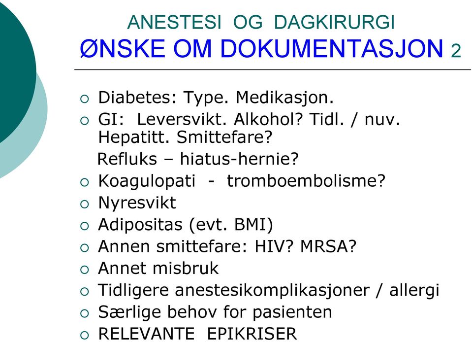 Koagulopati - tromboembolisme? Nyresvikt Adipositas (evt. BMI) Annen smittefare: HIV?