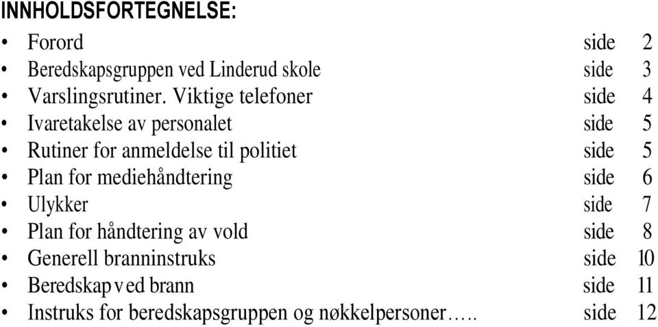 Plan for mediehåndtering side 6 Ulykker side 7 Plan for håndtering av vold side 8 Generell