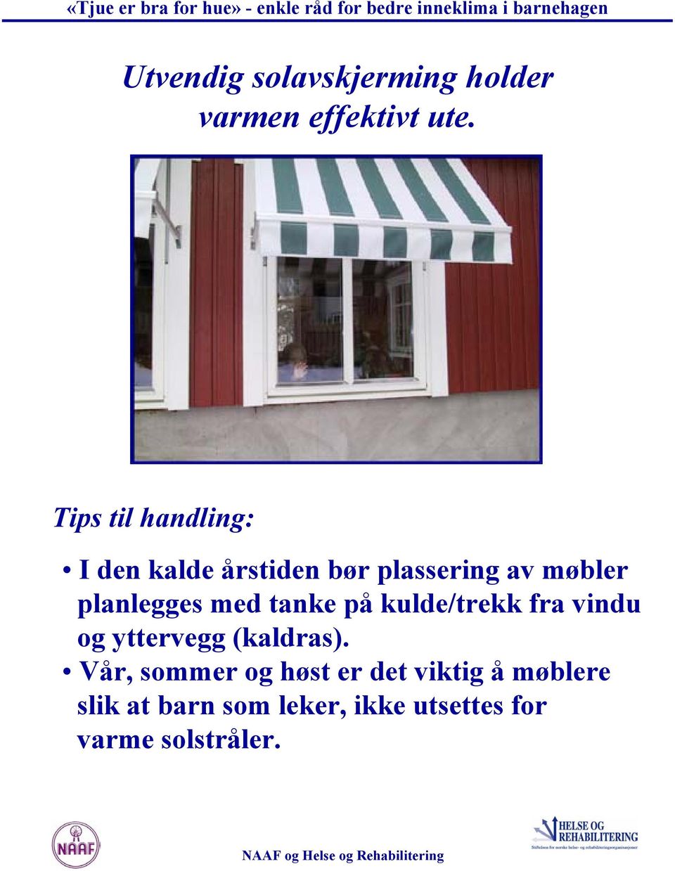 på kulde/trekk fra vindu og yttervegg (kaldras).