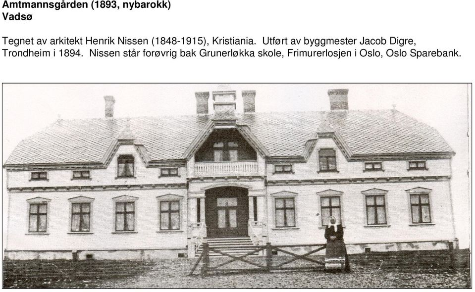 Utført av byggmester Jacob Digre, Trondheim i 1894.